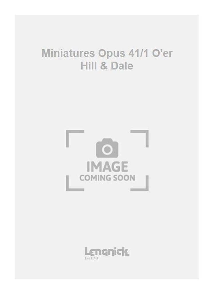 Miniatures Opus 41/1 O'er Hill & Dale